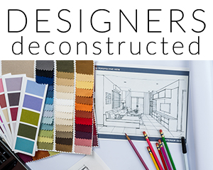 Designers Deconstructed interview series with top interior designers